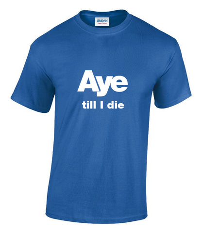 Scottish Independence aye till I die T-shirt
