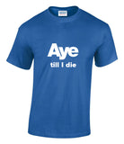 Scottish Independence aye till I die T-shirt
